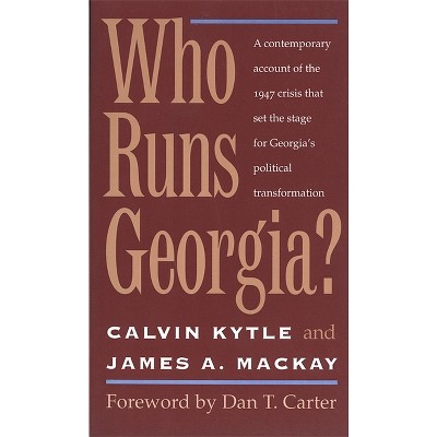 Who Runs Georgia? - by  Calvin Kytle & James A MacKay (Paperback)