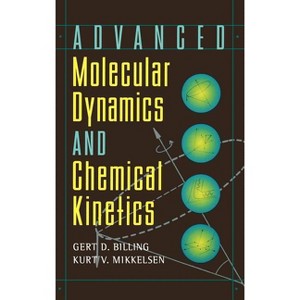 Advanced Molecular Dynamics and Chemical Kinetics - by  Gert Due Billing & Kurt V Mikkelsen (Hardcover) - 1 of 1
