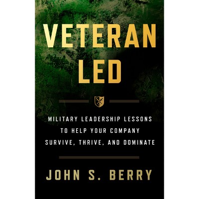 Veteran Led - by  John S Berry (Hardcover)