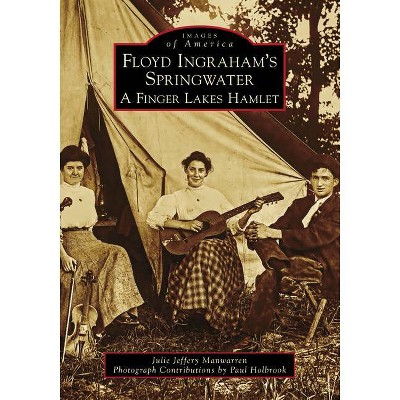 Floyd Ingraham's Springwater - (Images of America) by  Julie Jeffery Manwarren (Paperback)