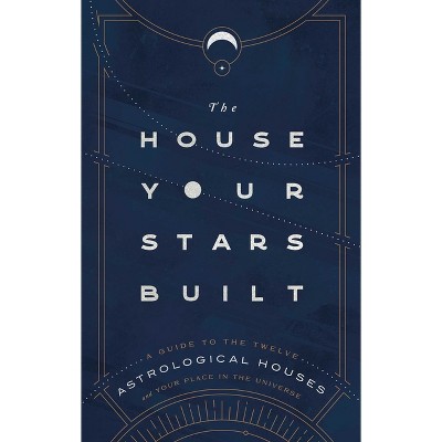 The House Your Stars Built - by  Rachel Stuart-Haas (Hardcover)