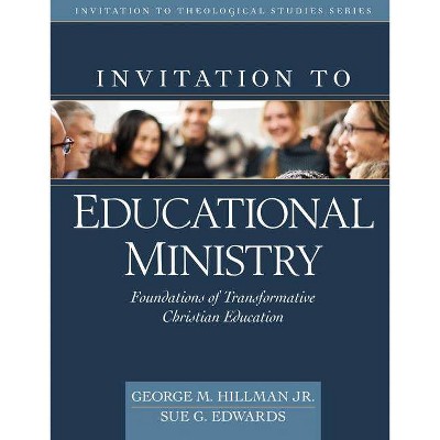 Invitation to Educational Ministry - (Invitation to Theological Studies) by  George M Hillman Jr & Sue Edwards (Hardcover)