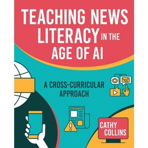 Teaching News Literacy in the Age of AI - by  Cathy Collins (Paperback) - 1 of 1
