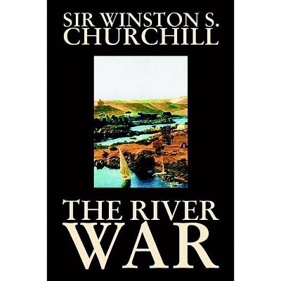 The River War by Winston S. Churchill, History - by  Winston S Churchill (Hardcover)