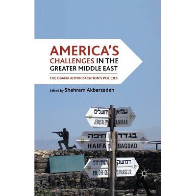 America's Challenges in the Greater Middle East - by  S Akbarzadeh (Paperback)