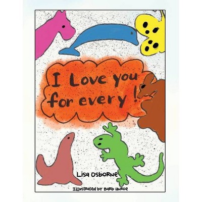 I Love You for Every! - by  Lisa Osborne (Paperback)