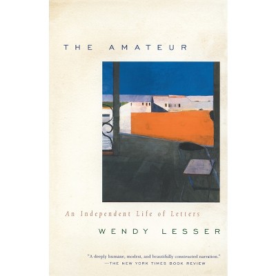 The Amateur - by  Wendy Lesser (Paperback)