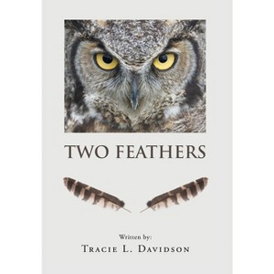 Two Feathers - by  Tracie L Davidson (Hardcover) - 1 of 1