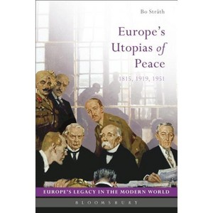 Europe's Utopias of Peace - (Europe's Legacy in the Modern World) by  Bo Stråth (Paperback) - 1 of 1