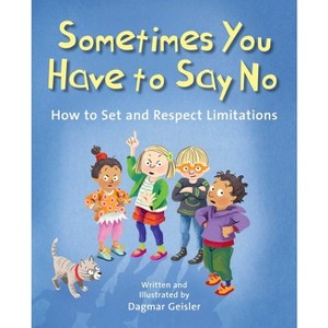 Sometimes You Have to Say No - (The Safe Child, Happy Parent) by  Dagmar Geisler (Hardcover) - 1 of 1