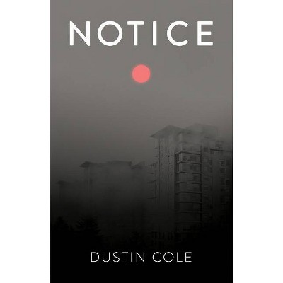 Notice - by  Dustin Cole (Paperback)