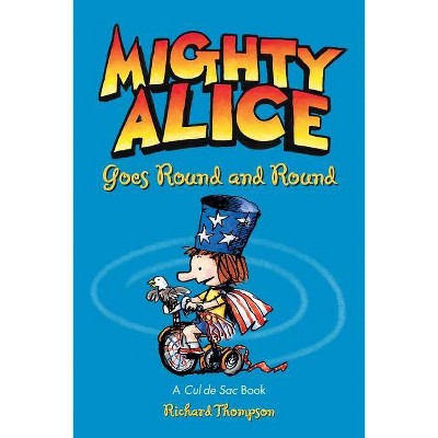 Mighty Alice Goes Round and Round, 6 - (Cul de Sac) by  Richard Thompson (Paperback)