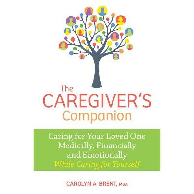 The Caregiver's Companion - by  Carolyn A Brent (Paperback)