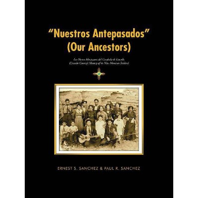 Nuestros Antepasados (Our Ancestors) - by  Ernest S Sanchez & Paul R Sanchez (Paperback)