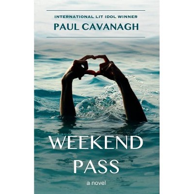 Weekend Pass - by  Paul Cavanagh (Paperback)