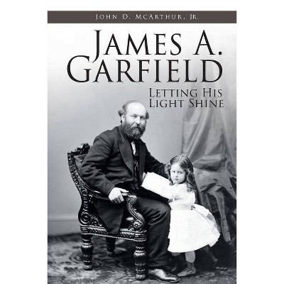 James A. Garfield - by  John D McArthur (Paperback)