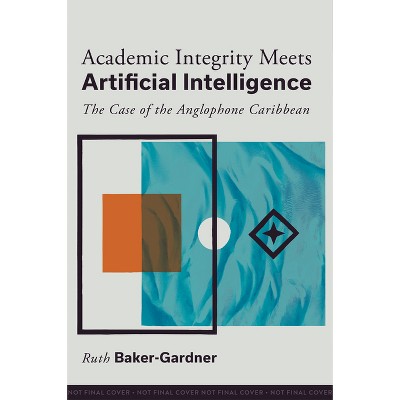 Academic Integrity Meets Artificial Intelligence - by  Ruth Baker-Gardner (Hardcover)