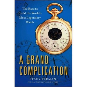 Grand Complication - by  Stacy Perman (Paperback) - 1 of 1