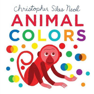 Animal Colors - (Christopher Silas Neal) by  Christopher Silas Neal (Board Book)