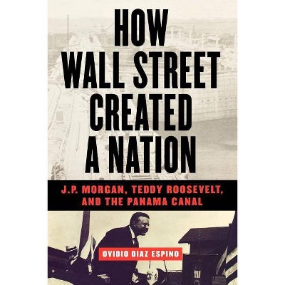 How Wall Street Created a Nation - by  Ovidio Diaz Espino (Paperback)