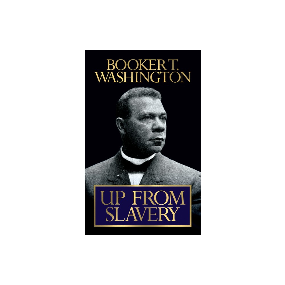 Up from Slavery - by Booker T Washington (Paperback)