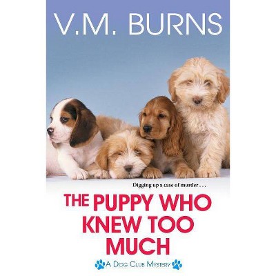 The Puppy Who Knew Too Much - by  V M Burns (Paperback)