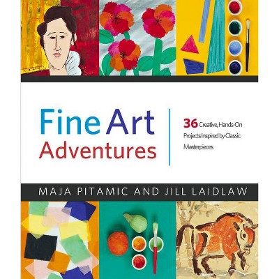 Fine Art Adventures - by  Maja Pitamic & Jill Laidlaw (Paperback)