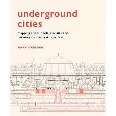 Underground Cities - by  Mark Ovenden (Hardcover)