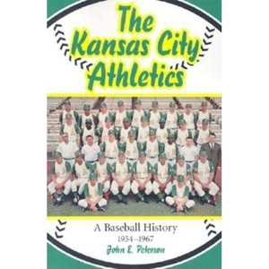 The Kansas City Athletics - by  John E Peterson (Paperback) - 1 of 1