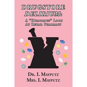 Drugstore Delirium - by  I Mayputz (Paperback) - 1 of 1