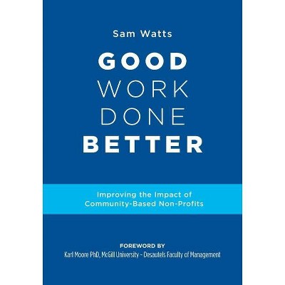 Good Work Done Better - by  Sam Watts (Paperback)