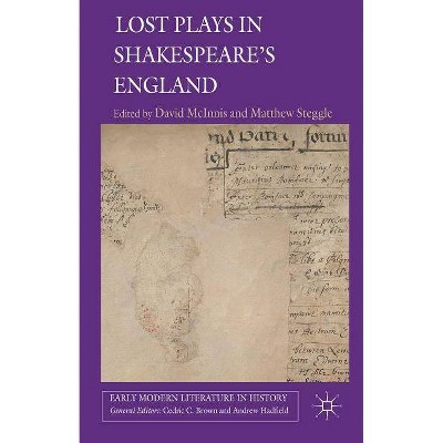 Lost Plays in Shakespeare's England - (Early Modern Literature in History) by  D McInnis & M Steggle (Hardcover)