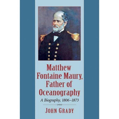 Matthew Fontaine Maury, Father of Oceanography - by  John Grady (Paperback)