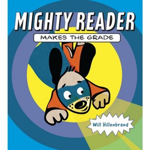 Mighty Reader Makes the Grade - by  Will Hillenbrand (Hardcover) - 1 of 1