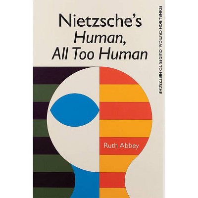 Nietzsche's Human, All Too Human - (Edinburgh Critical Guides to Nietzsche) by  Ruth Abbey (Paperback)