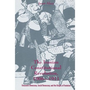 The Iranian Constitutional Revolution - (History and Society of the Modern Middle East) by  Janet Afary (Paperback) - 1 of 1