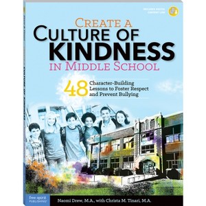 Create a Culture of Kindness in Middle School - (Free Spirit Professional(r)) by  Naomi Drew & Christa Tinari (Paperback) - 1 of 1