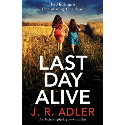 Last Day Alive - (Detective Kimberley King) by  J R Adler (Paperback)