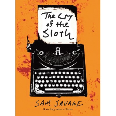 The Cry of the Sloth - by  Sam Savage (Paperback)