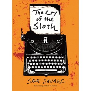 The Cry of the Sloth - by  Sam Savage (Paperback) - 1 of 1