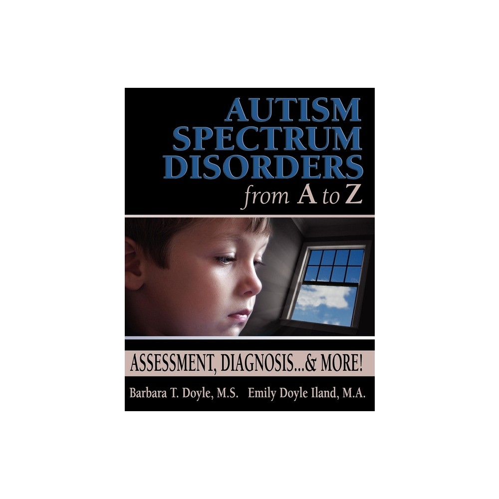 Autism Spectrum Disorders from A to Z - by Barbara T Doyle & Emily Doyle Iland (Paperback)