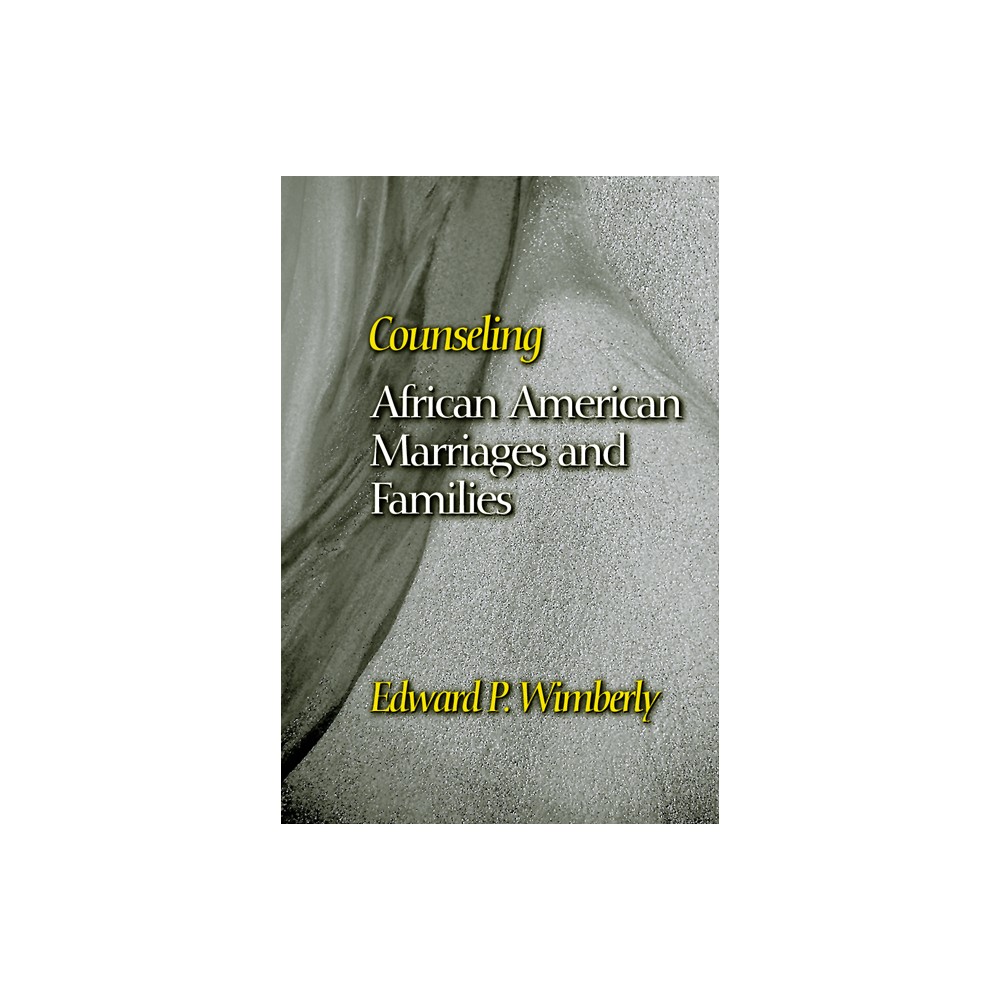 Counseling African American Marriages and Families - (Counseling and Pastoral Theology) by Edward P Wimberly (Paperback)