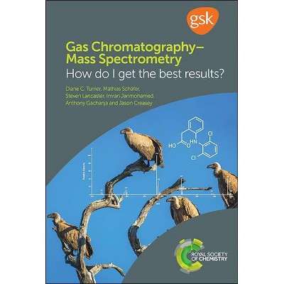 Gas Chromatography-Mass Spectrometry - by  Diane C Turner & Mathias Schäfer & Steven Lancaster & Imran Janmohamed & Anthony Gachanja & Jason Creasey