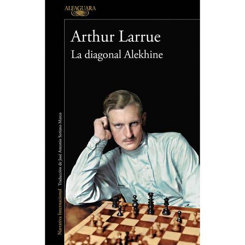 La Diagonal Alekhine / The Alekhine Diagonal - By Arthur Larrue (paperback)  : Target