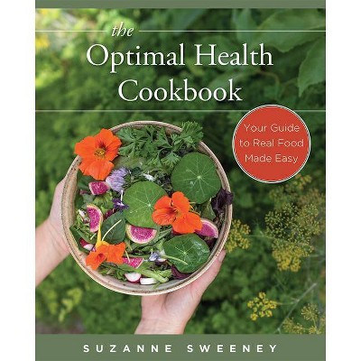 The Optimal Health Cookbook - by  Suzanne Sweeney (Paperback)