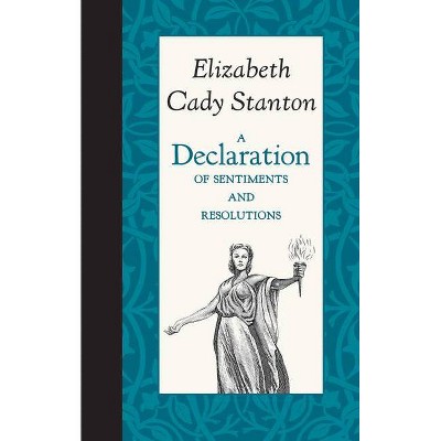 A Declaration of Sentiments and Resolutions - (American Roots) by  Elizabeth Stanton (Hardcover)