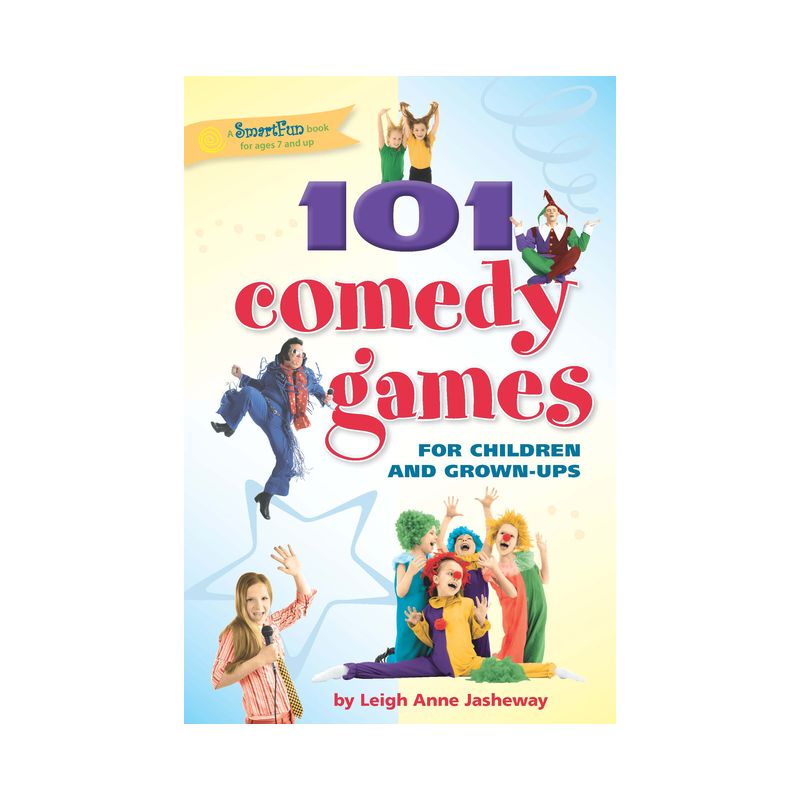101 Comedy Games for Children and Grown-Ups - (Smartfun Activity Books) by  Leigh Anne Jasheway (Paperback), 1 of 2