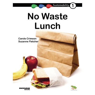 No Waste Lunch - (Sustainability) by  Carole Crimeen & Suzanne Fletcher (Paperback)