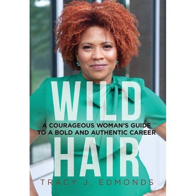 Wild Hair - by  Tracy J Edmonds (Hardcover)