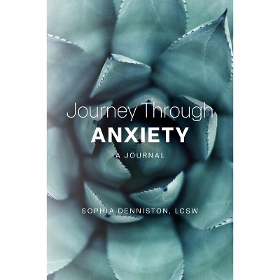 Journey Through Anxiety - by  Lcsw Sophia Denniston (Paperback)